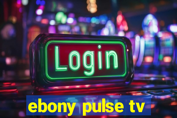 ebony pulse tv